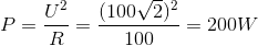 P=\frac{U^{2}}{R}=\frac{(100\sqrt{2})^{2}}{100}=200W