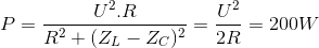 P=\frac{U^{2}.R}{R^{2}+(Z_{L}-Z_{C})^{2}} = \frac{U^{2}}{2R}=200W