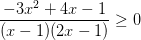 \dpi{100} \frac{-3x^{2}+4x-1}{(x-1)(2x-1)}\geq 0