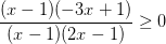 \dpi{100} \frac{(x-1)(-3x+1)}{(x-1)(2x-1)}\geq 0