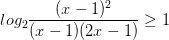 \dpi{100} log_{2}\frac{(x-1)^{2}}{(x-1)(2x-1)}\geq 1