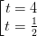 \dpi{100} \left [ \begin{matrix} t= 4 & \\ t =\frac{1}{2} & \end{matrix}