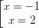 \dpi{100} \left [ \begin{matrix} x = -1 & \\ x = 2 & \end{matrix}