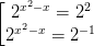 \dpi{100} \left [ \begin{matrix} 2^{x^{2}-x} =2^{2}& \\ 2^{x^{2}-x}=2^{-1} & \end{matrix}