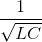 \frac{1}{\sqrt{LC}}