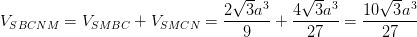 \dpi{100} V_{SBCNM}=V_{SMBC}+V_{SMCN}=\frac{2\sqrt{3}a^{3}}{9}+\frac{4\sqrt{3}a^{3}}{27}=\frac{10\sqrt{3}a^{3}}{27}