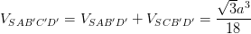 \dpi{100} V_{SAB'C'D'}= V_{SAB'D'}+V_{SCB'D'}=\frac{\sqrt{3}a^{3}}{18}