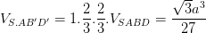 \dpi{100} V_{S.AB'D'}=1.\frac{2}{3}.\frac{2}{3}.V_{SABD}=\frac{\sqrt{3}a^{3}}{27}