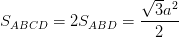 \dpi{100} S_{ABCD}=2S_{ABD}=\frac{\sqrt{3}a^{2}}{2}