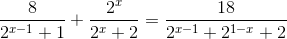 \frac{8}{2^{x-1}+1}+\frac{2^{x}}{2^{x}+2}=\frac{18}{2^{x-1}+2^{1-x}+2}