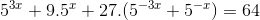 5^{3x}+9.5^{x}+27.(5^{-3x}+5^{-x})=64