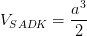 \dpi{100} V_{SADK}=\frac{a^{3}}{2}