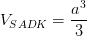 \dpi{100} V_{SADK}=\frac{a^{3}}{3}