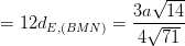 \dpi{100} =12d_{E,(BMN)}=\frac{3a\sqrt{14}}{4\sqrt{71}}