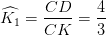 \dpi{100} \widehat{K_{1}}=\frac{CD}{CK}=\frac{4}{3}