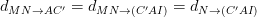 \dpi{100} d_{MN\rightarrow AC'}= d_{MN\rightarrow (C'AI)}=d_{N\rightarrow (C'AI)}