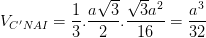 \dpi{100} V_{C'NAI}=\frac{1}{3}.\frac{a\sqrt{3}}{2}.\frac{\sqrt{3}a^{2}}{16}=\frac{a^{3}}{32}