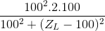 \frac{100^{2}.2.100}{100^{2}+(Z_{L}-100)^{2}}