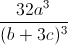 \frac{32a^{3}}{(b+3c)^{3}}