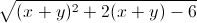 \sqrt{(x+y)^{2}+2(x+y)-6}