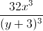 \frac{32x^{3}}{(y+3)^{3}}