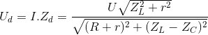 U_{d}=I.Z_{d}=\frac{U\sqrt{Z_{L}^{2}+r^{2}}}{\sqrt{(R+r)^{2}+(Z_{L}-Z_{C})^{2}}}