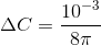 \Delta C = \frac{10^{-3}}{8\pi }