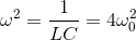 \omega ^{2} = \frac{1}{LC}=4\omega _{0}^{2}