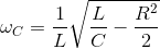 \omega _{C}=\frac{1}{L}\sqrt{\frac{L}{C}-\frac{R^{2}}{2}}