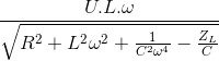 \frac{U.L.\omega }{\sqrt{R^{2}+L^{2}\omega ^{2}+\frac{1}{C^{2}\omega ^{4}}-\frac{Z_{L}}{C}}}