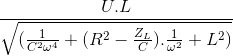 \frac{U.L}{\sqrt{(\frac{1}{C^{2}\omega ^{4}}+(R^{2}-\frac{Z_{L}}{C}).\frac{1}{\omega ^{2}}+L^{2})}}