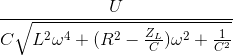 \frac{U}{C\sqrt{L^{2}\omega ^{4}+(R^{2}-\frac{Z_{L}}{C})\omega ^{2}+\frac{1}{C^{2}}}}