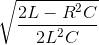 \sqrt{\frac{2L-R^{2}C}{2L^{2}C}}