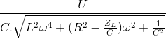 \frac{U}{C.\sqrt{L^{2}\omega ^{4}+(R^{2}-\frac{Z_{L}}{C})\omega ^{2}+\frac{1}{C^{2}}}}