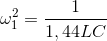 \omega _{1}^{2}= \frac{1}{1,44LC}