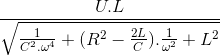 \frac{U.L}{\sqrt{\frac{1}{C^{2}.\omega ^{4}}+(R^{2}-\frac{2L}{C}).\frac{1}{\omega ^{2}}+L^{2}}}