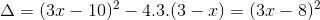 \Delta =(3x-10)^{2}-4.3.(3-x)=(3x-8)^{2}