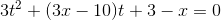 3t^{2}+(3x-10)t+3-x=0