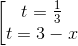 \left [ \begin{matrix} t=\frac{1}{3} & \\ t = 3-x& \end{matrix}