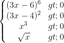 \left\{\begin{matrix} (3x-6)^{6} > 0& \\ (3x-4)^{2}> 0 & \\ x^{3}> 0& \\ \sqrt{x}> 0 & \end{matrix}\right.