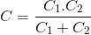 C=\frac{C_{1}.C_{2}}{C_{1}+C_{2}}