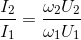 \frac{I_{2}}{I_{1}}=\frac{\omega _{2}U_{2}}{\omega _{1}U_{1}}