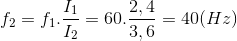 f_{2}=f_{1}.\frac{I_{1}}{I_{2}}=60.\frac{2,4}{3,6}=40(Hz)