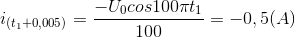 i_{(t_{1}+0,005)}=\frac{-U_{0}cos100\pi t_{1}}{100}=-0,5(A)