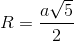 R=\frac{a\sqrt{5}}{2}