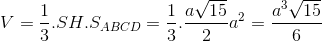 V=\frac{1}{3}.SH.S_{ABCD}=\frac{1}{3}.\frac{a\sqrt{15}}{2}a^{2}=\frac{a^{3}\sqrt{15}}6{}