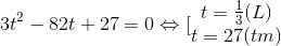 3t^{2}-82t+27=0\Leftrightarrow [\begin{matrix} t=\frac{1}{3}(L) & \\ t=27(tm) & \end{matrix}