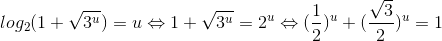 log_{2}(1+\sqrt{3^{u}})=u\Leftrightarrow 1+\sqrt{3^{u}}=2^{u}\Leftrightarrow (\frac{1}{2})^{u}+(\frac{\sqrt{3}}{2})^{u}=1