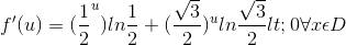 f'(u)=(\frac{1}{2}^{u})ln\frac{1}{2}+(\frac{\sqrt{3}}{2})^{u}ln\frac{\sqrt{3}}2{}<0\forall x\epsilon D