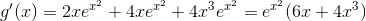 g'(x)=2xe^{x^{2}}+4xe^{x^{2}}+4x^{3}e^{x^{2}}=e^{x^{2}}(6x+4x^{3})